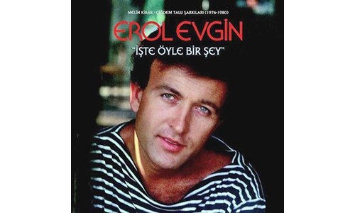 İŞTE ÖYLE BİR ŞEY (EROL EVGİN)